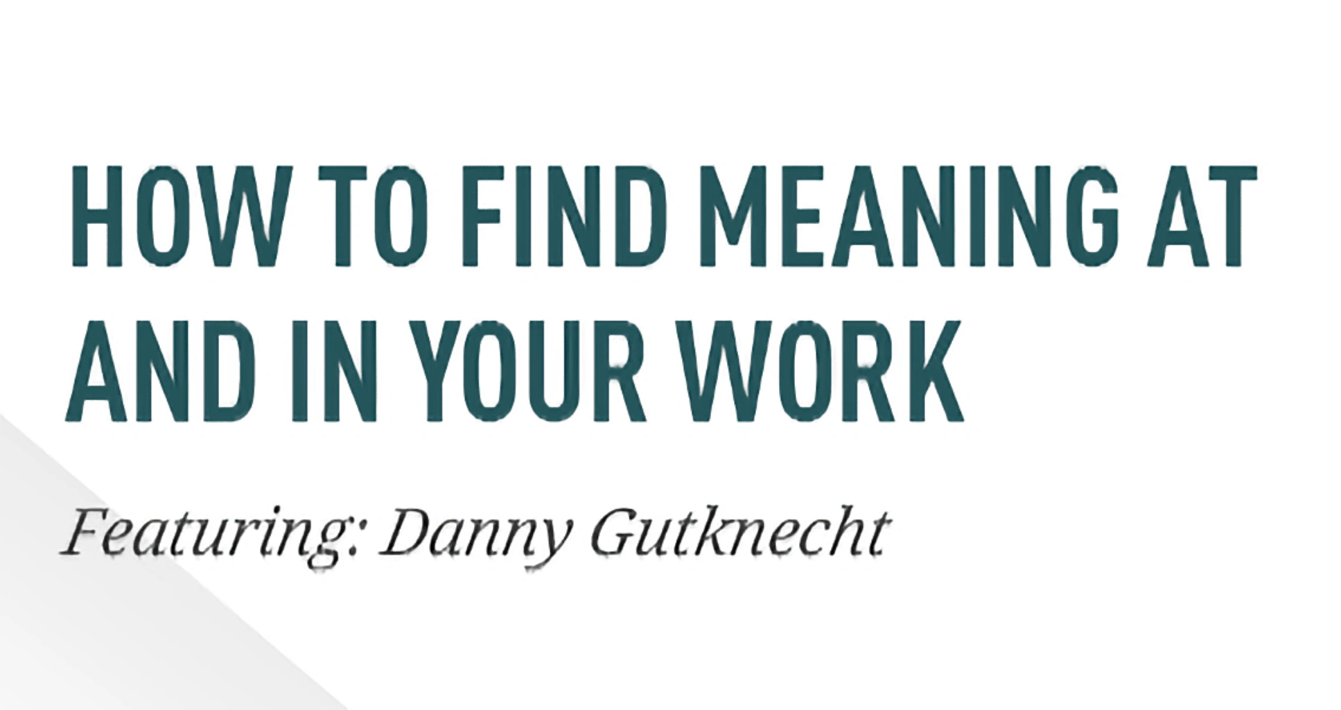 How to Find Meaning at Work and In Your Work